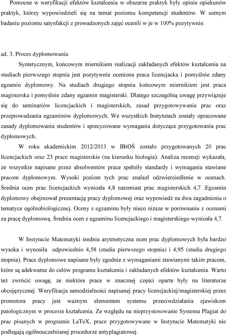 Proces dyplomowania Syntetycznym, końcowym miernikiem realizacji zakładanych efektów kształcenia na studiach pierwszego stopnia jest pozytywnie oceniona praca licencjacka i pomyślnie zdany egzamin