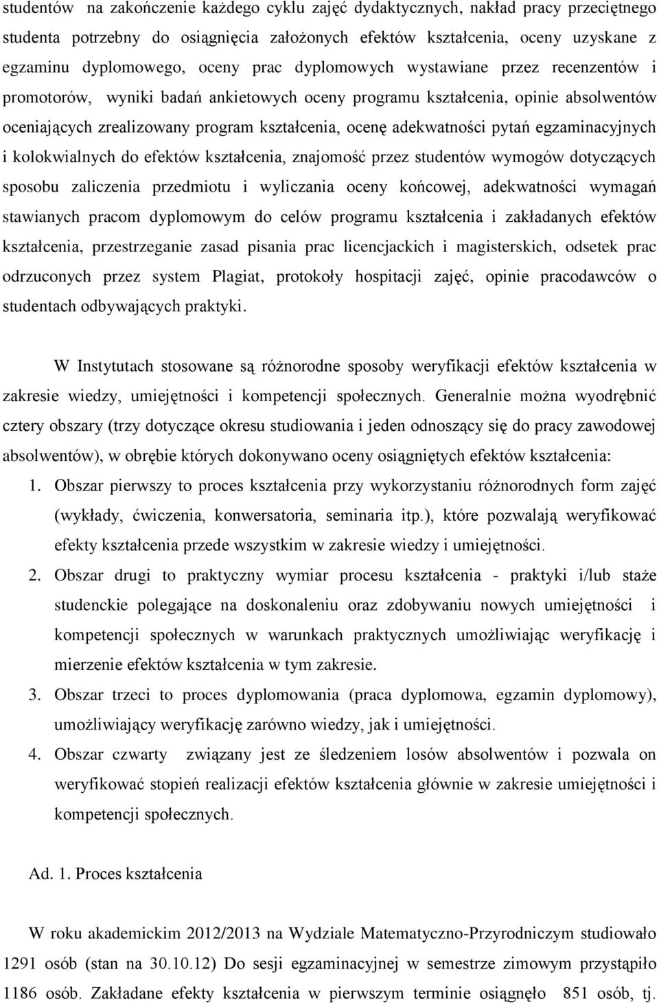 pytań egzaminacyjnych i kolokwialnych do efektów kształcenia, znajomość przez studentów wymogów dotyczących sposobu zaliczenia przedmiotu i wyliczania oceny końcowej, adekwatności wymagań stawianych