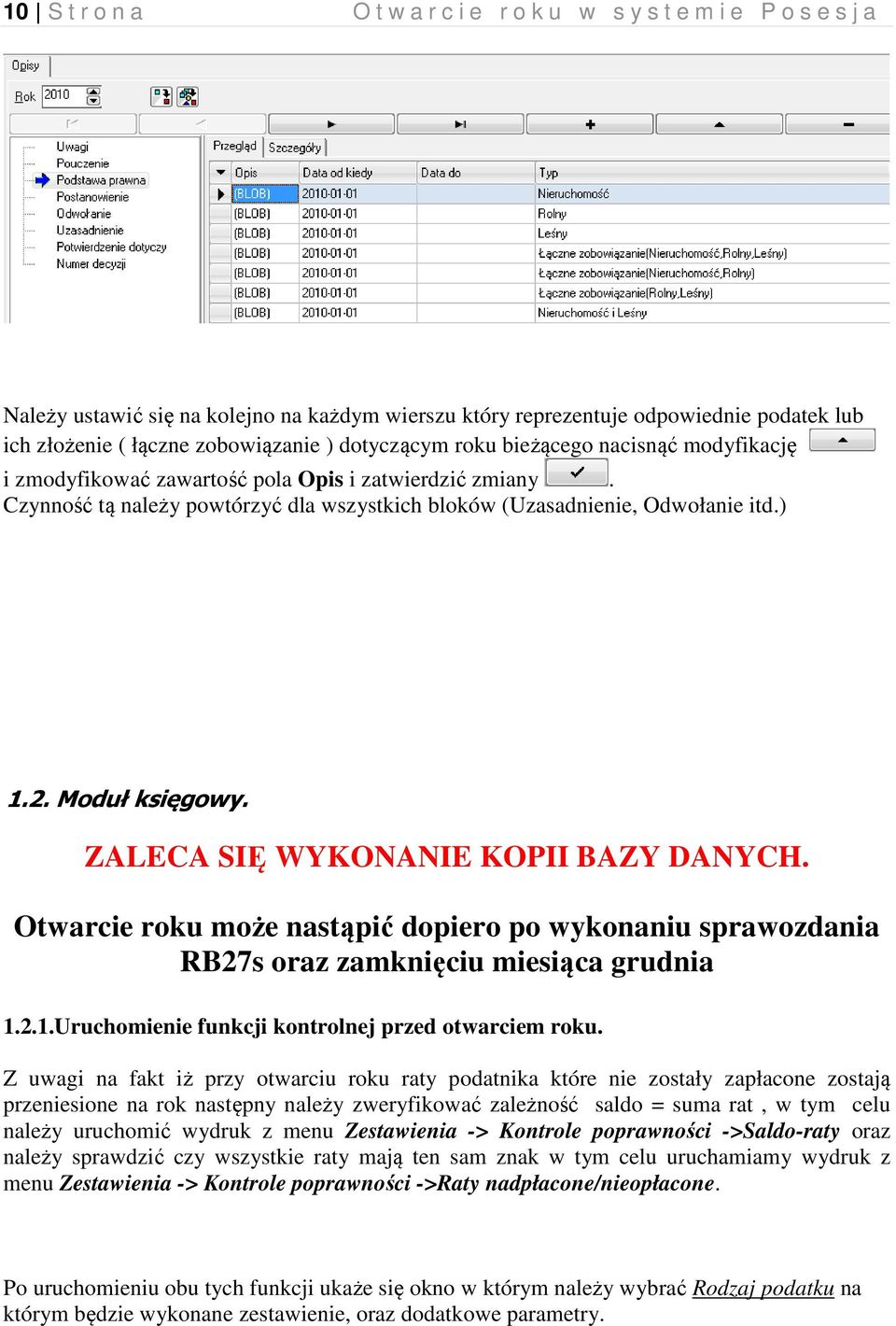 Moduł księgowy. ZALECA SIĘ WYKONANIE KOPII BAZY DANYCH. Otwarcie roku może nastąpić dopiero po wykonaniu sprawozdania RB27s oraz zamknięciu miesiąca grudnia 1.