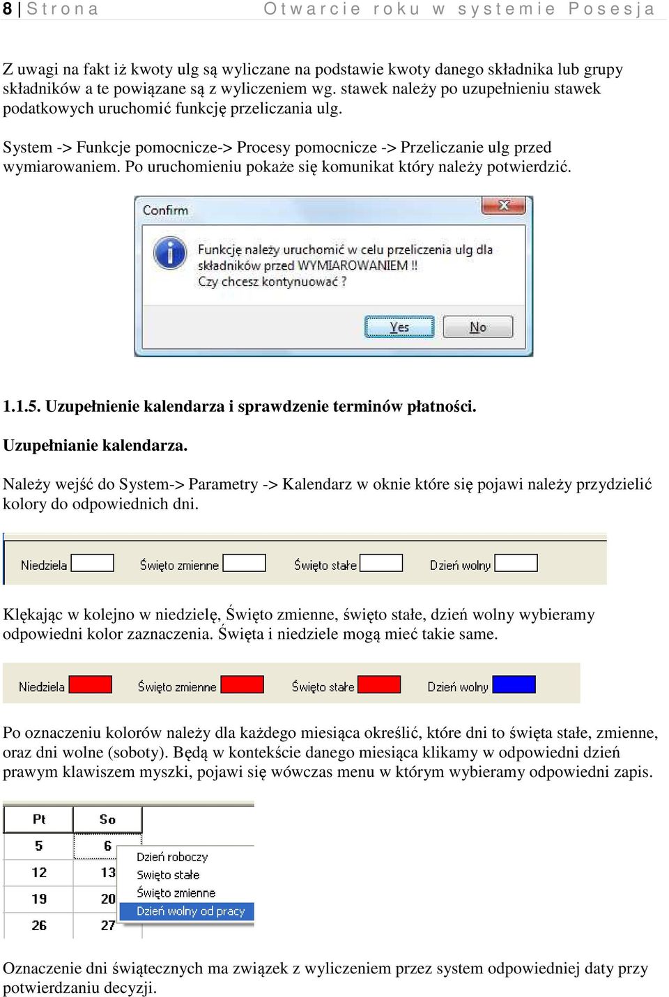 Po uruchomieniu pokaże się komunikat który należy potwierdzić. 1.1.5. Uzupełnienie kalendarza i sprawdzenie terminów płatności. Uzupełnianie kalendarza.