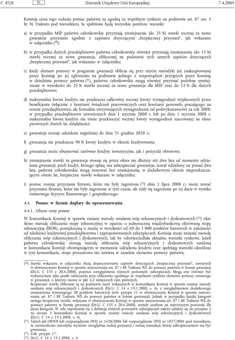 zapisami dotyczącymi bezpiecznej przystani, jak wskazano w załączniku ( 20 ); b) w przypadku dużych przedsiębiorstw państwa członkowskie również przyznają zmniejszenie (do 15 %) stawki rocznej za