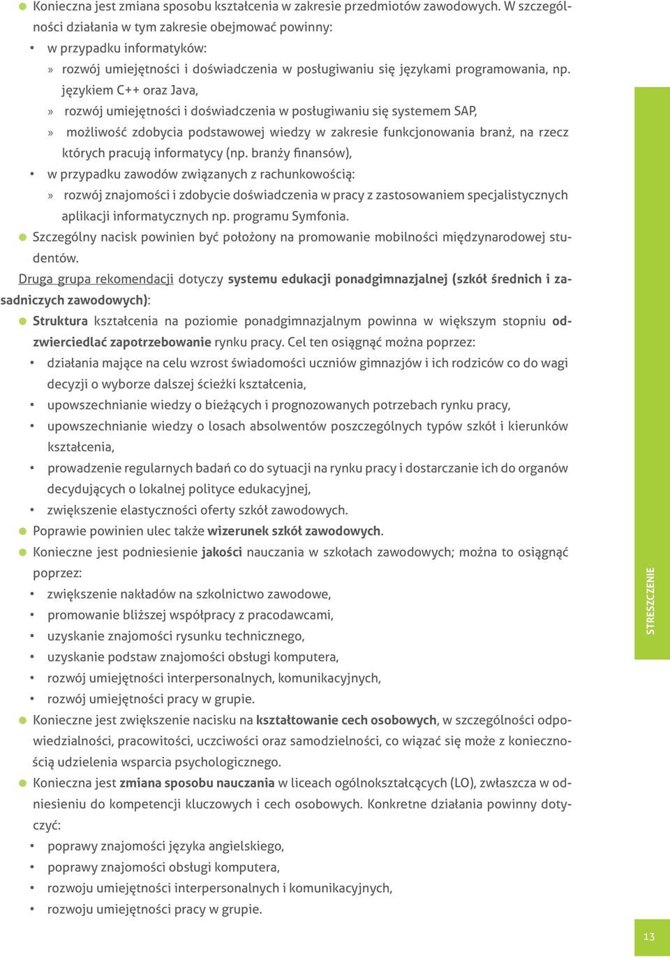 językiem C++ oraz Java,» rozwój umiejętności i doświadczenia w posługiwaniu się systemem SAP,» możliwość zdobycia podstawowej wiedzy w zakresie funkcjonowania branż, na rzecz których pracują