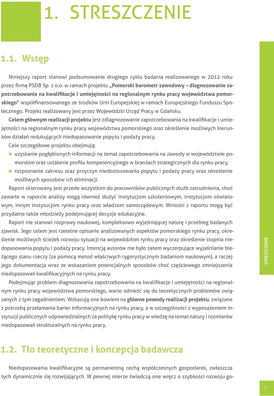 i podsumowanie drugiego cyklu badania realizowanego w 2012 roku przez firmę PSDB Sp. z o.o. w ramach projektu Pomorski barometr zawodowy diagnozowanie zapotrzebowania na kwalifikacje i umiejętności