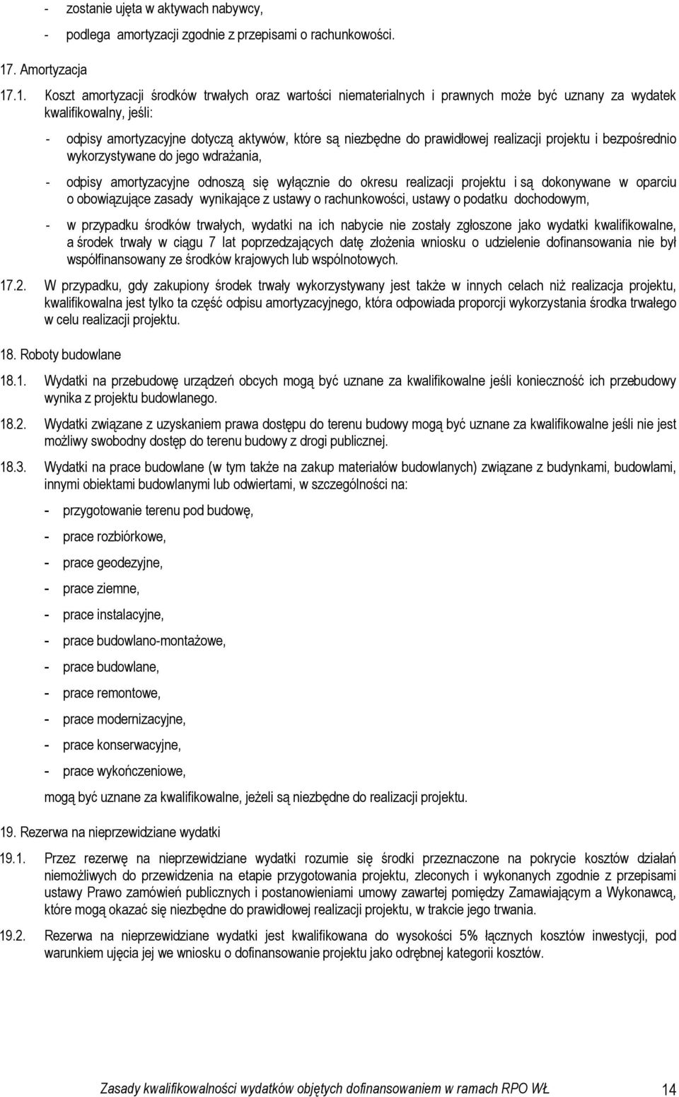 amortyzacyjne odnoszą się wyłącznie do okresu realizacji projektu i są dokonywane w oparciu o obowiązujące zasady wynikające z ustawy o rachunkowości, ustawy o podatku dochodowym, - w przypadku