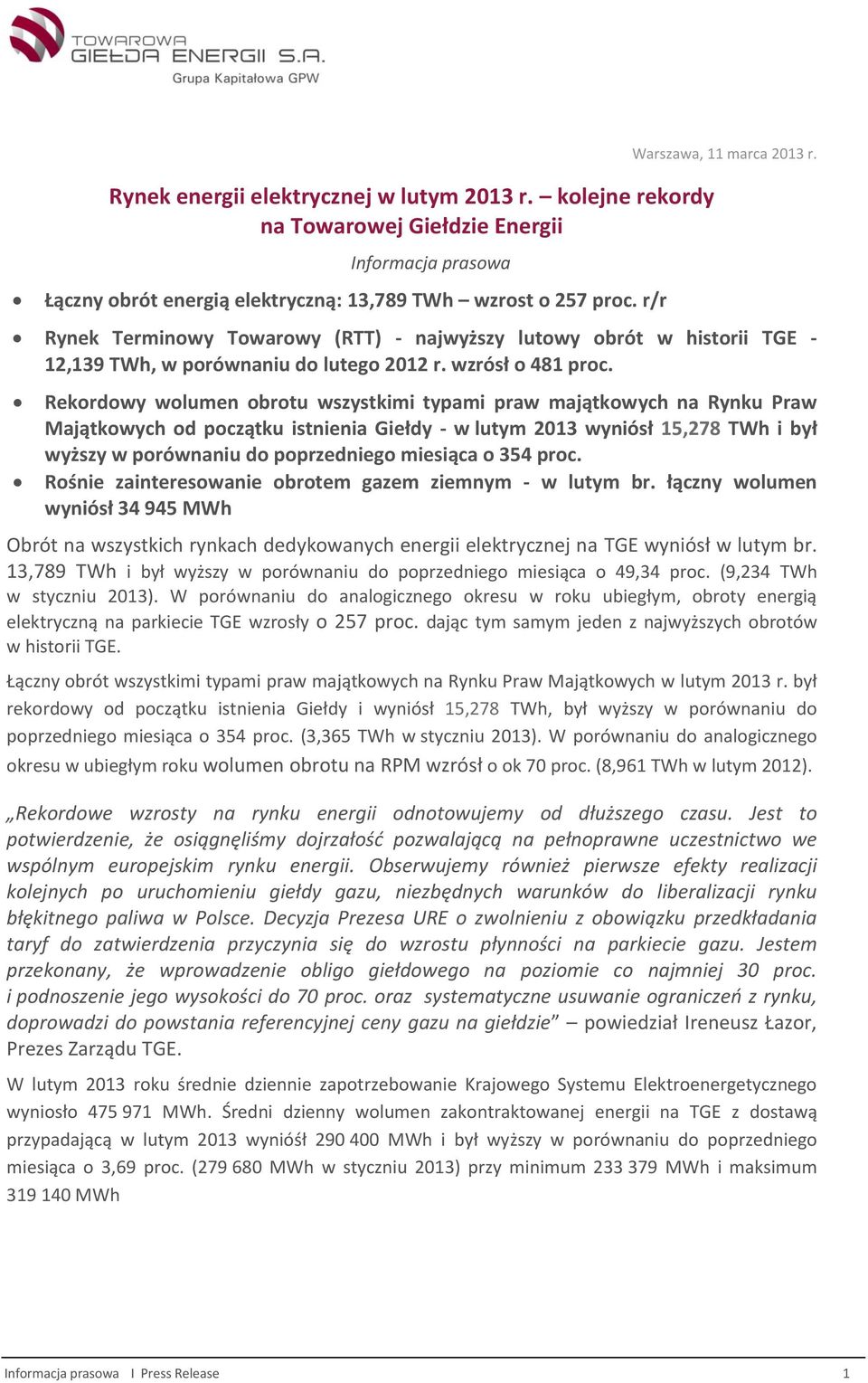 Rekordowy wolumen obrotu wszystkimi typami praw majątkowych na Rynku Praw Majątkowych od początku istnienia Giełdy - w lutym 2013 wyniósł 15,278 TWh i był wyższy w porównaniu do poprzedniego miesiąca