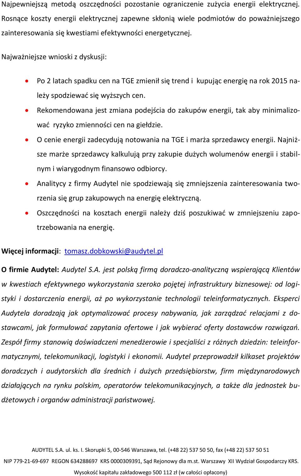 Najważniejsze wnioski z dyskusji: Po 2 latach spadku cen na TGE zmienił się trend i kupując energię na rok 2015 należy spodziewać się wyższych cen.