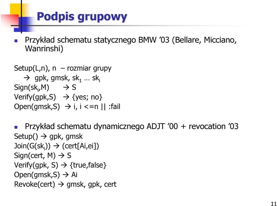 :fail Przykład schematu dynamicznego ADJT 00 + revocation 03 Setup() gpk, gmsk Join(G(sk i ))