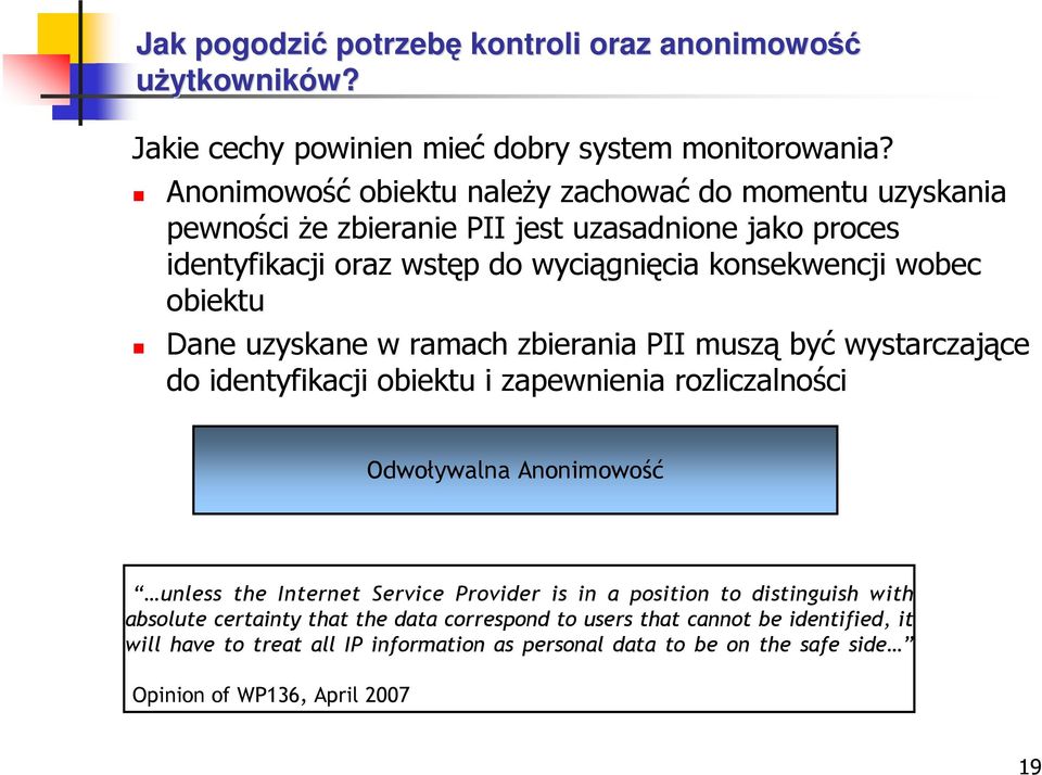 obiektu Dane uzyskane w ramach zbierania PII muszą być wystarczające do identyfikacji obiektu i zapewnienia rozliczalności Odwoływalna Anonimowość unless the Internet Service