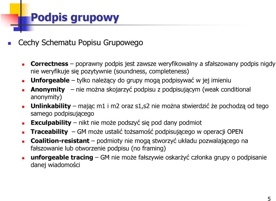 moŝna stwierdzić Ŝe pochodzą od tego samego podpisującego Exculpability nikt nie moŝe podszyć się pod dany podmiot Traceability GM moŝe ustalić toŝsamość podpisującego w operacji OPEN