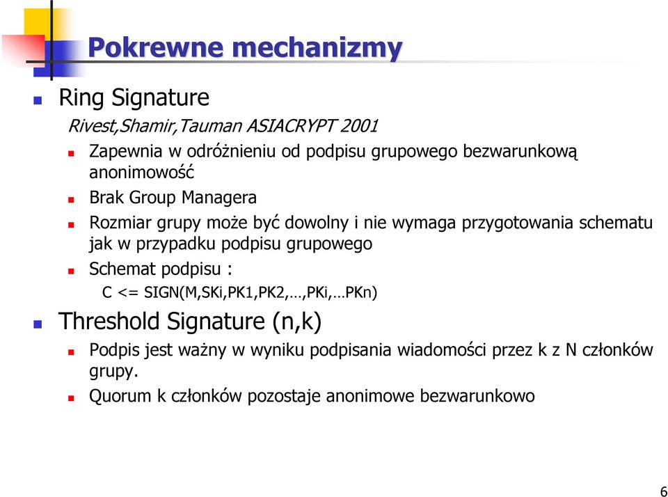 przypadku podpisu grupowego Schemat podpisu : C <= SIGN(M,SKi,PK1,PK2,,PKi, PKn) Threshold Signature (n,k) Podpis