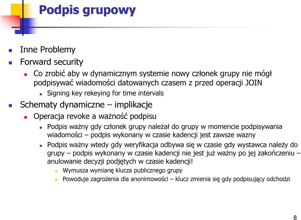 wykonany w czasie kadencji jest zawsze wazny Podpis waŝny wtedy gdy weryfikacja odbywa się w czasie gdy wystawca naleŝy do grupy podpis wykonany w czasie kadencji nie jest juŝ waŝny po