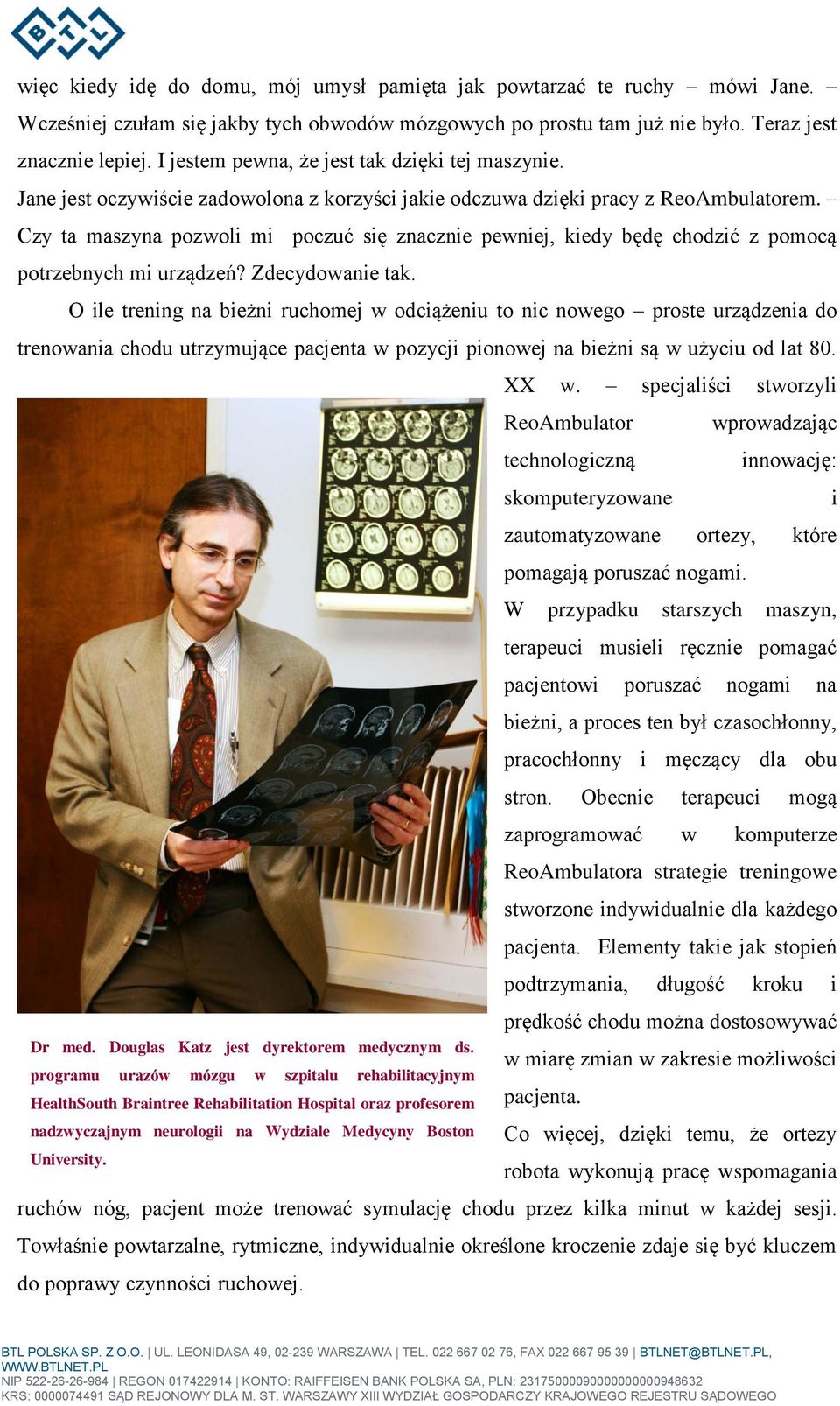 Czy ta maszyna pozwoli mi poczuć się znacznie pewniej, kiedy będę chodzić z pomocą potrzebnych mi urządzeń? Zdecydowanie tak.