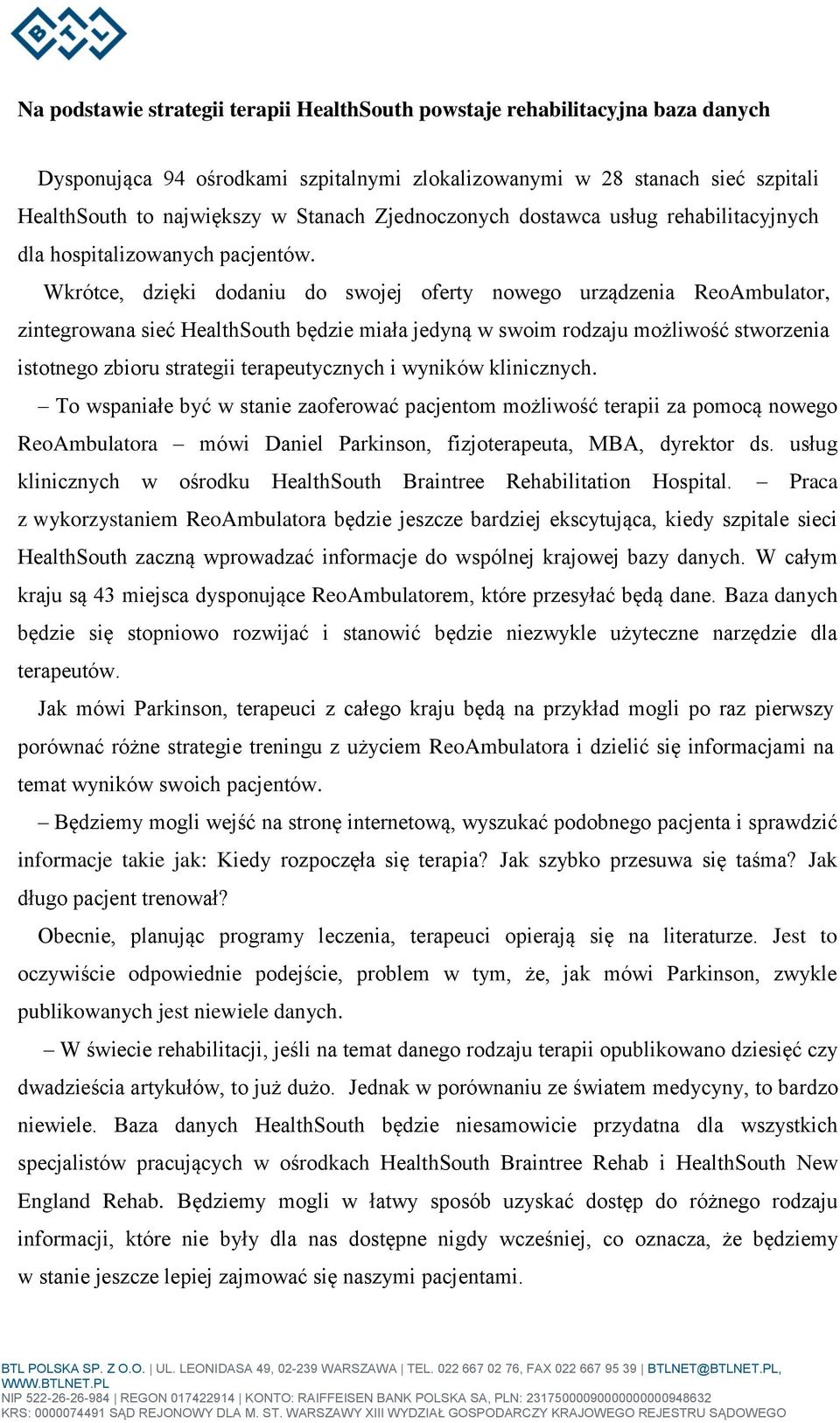 Wkrótce, dzięki dodaniu do swojej oferty nowego urządzenia ReoAmbulator, zintegrowana sieć HealthSouth będzie miała jedyną w swoim rodzaju możliwość stworzenia istotnego zbioru strategii