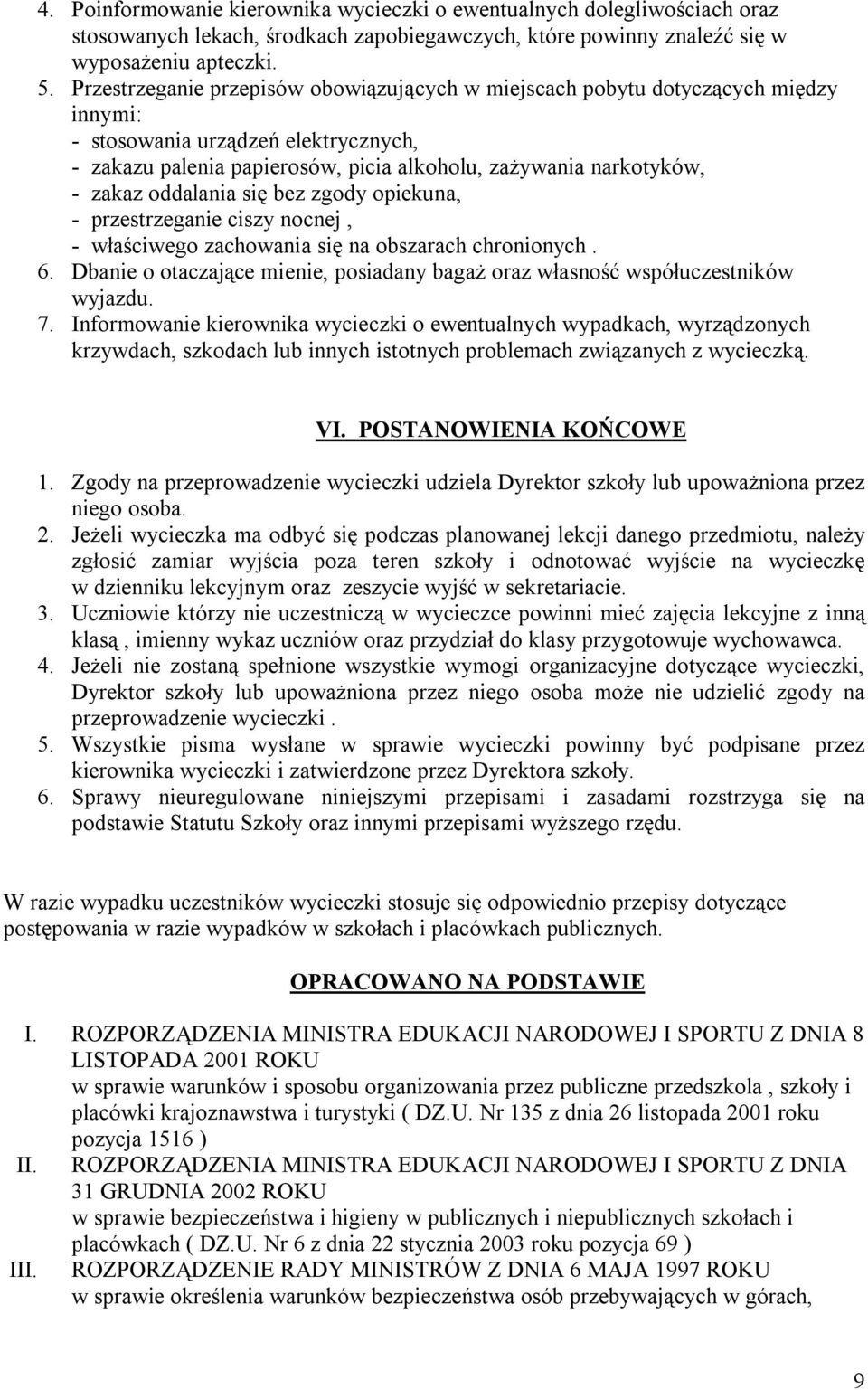 oddalania się bez zgody opiekuna, - przestrzeganie ciszy nocnej, - właściwego zachowania się na obszarach chronionych. 6.