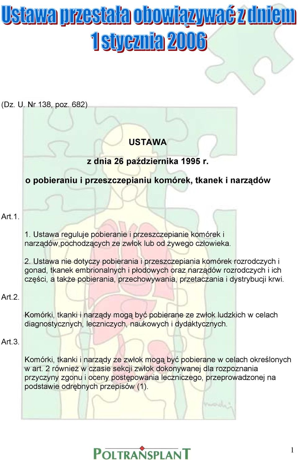 przetaczania i dystrybucji krwi. Art.2. Komórki, tkanki i narządy mogą być pobierane ze zwłok ludzkich w celach diagnostycznych, leczniczych, naukowych i dydaktycznych. Art.3.