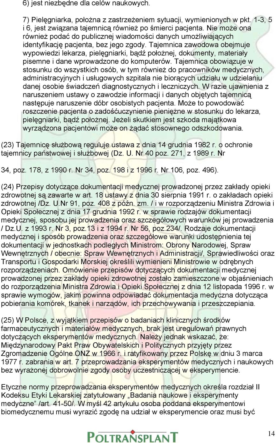 Tajemnica zawodowa obejmuje wypowiedzi lekarza, pielęgniarki, bądź położnej, dokumenty, materiały pisemne i dane wprowadzone do komputerów.