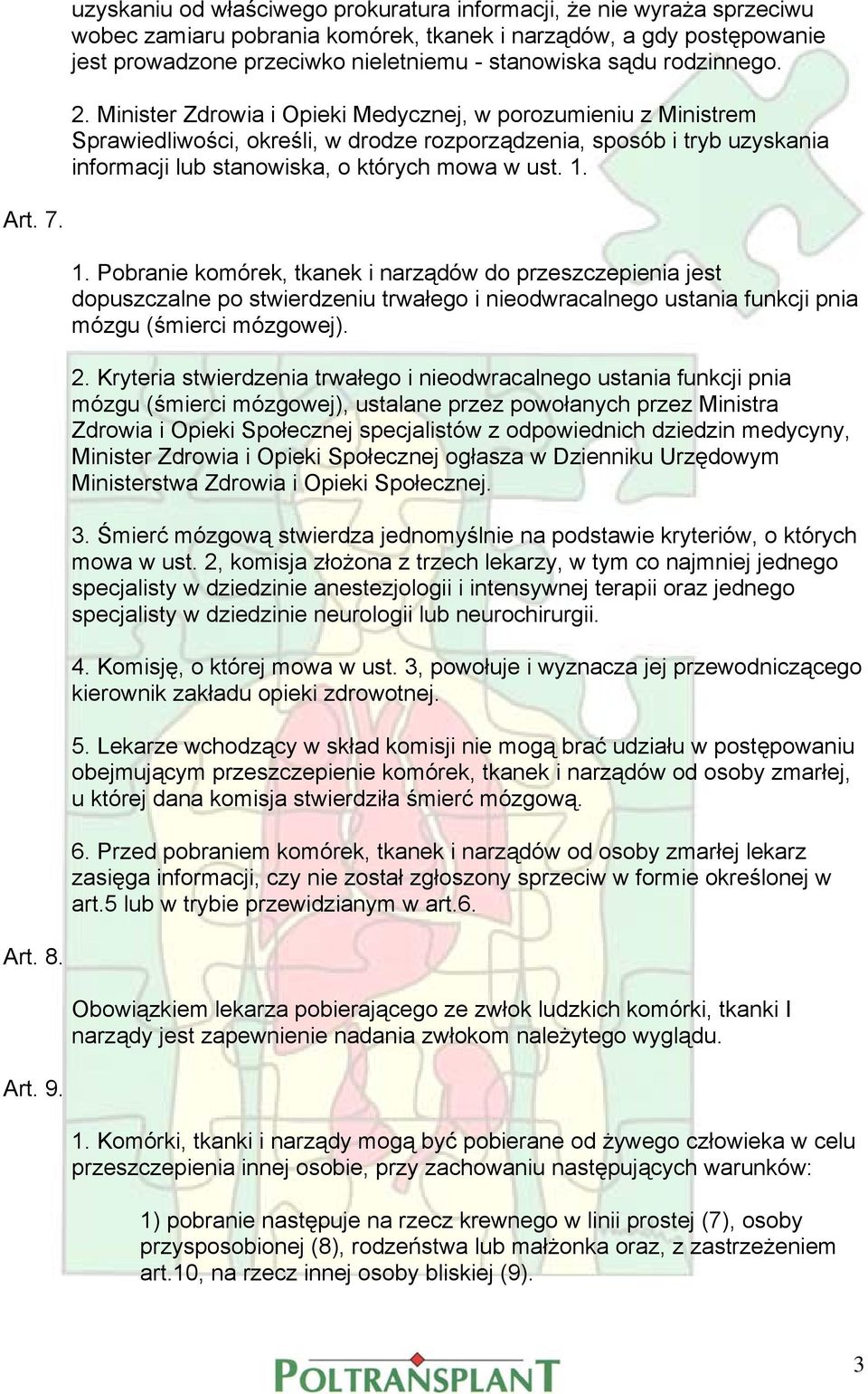 Minister Zdrowia i Opieki Medycznej, w porozumieniu z Ministrem Sprawiedliwości, określi, w drodze rozporządzenia, sposób i tryb uzyskania informacji lub stanowiska, o których mowa w ust. 1. Art. 7.