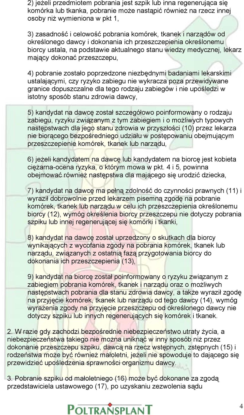 pobranie zostało poprzedzone niezbędnymi badaniami lekarskimi ustalającymi, czy ryzyko zabiegu nie wykracza poza przewidywane granice dopuszczalne dla tego rodzaju zabiegów i nie upośledzi w istotny