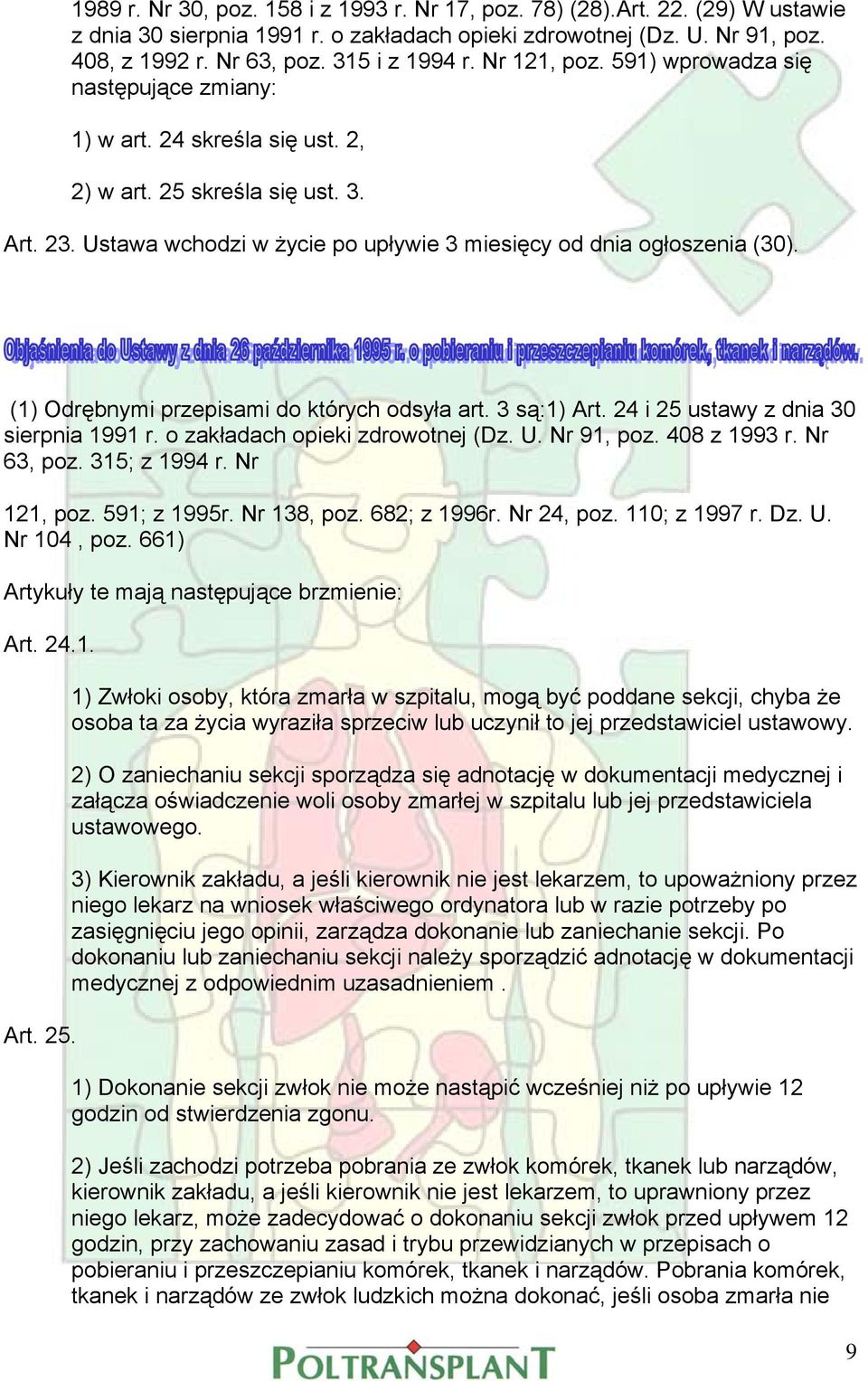 (1) Odrębnymi przepisami do których odsyła art. 3 są:1) Art. 24 i 25 ustawy z dnia 30 sierpnia 1991 r. o zakładach opieki zdrowotnej (Dz. U. Nr 91, poz. 408 z 1993 r. Nr 63, poz. 315; z 1994 r.