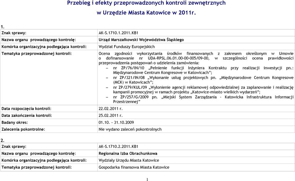 - 31.10.2009 Ocena zgodności wykorzystania środków finansowanych z zakresem określonym w Umowie o dofinansowanie nr UDA-RPSL.06.01.