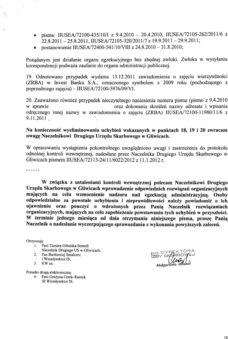 Odnotowano przypadek wydania 13.12.2011 zawiadomienia o zajqciu wierzytelnosci (ZRBA) w Invest Banku S.A., oznaczonego symbolem z 2009 roku (pochodz4cego z poprzedni e go zajq.