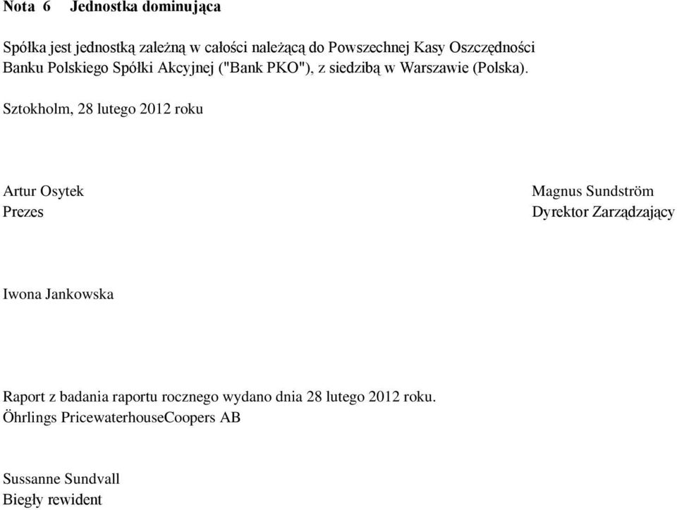 Sztokholm, 28 lutego 2012 roku Artur Osytek Prezes Magnus Sundström Dyrektor Zarządzający Iwona Jankowska