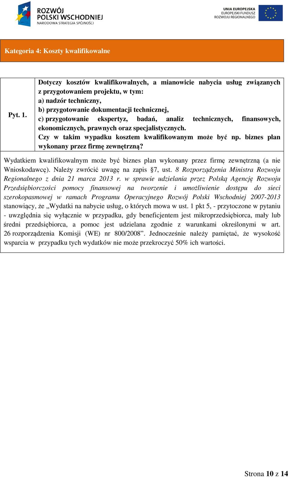 biznes plan wykonany przez firmę zewnętrzną? Wydatkiem kwalifikowalnym może być biznes plan wykonany przez firmę zewnętrzną (a nie Wnioskodawcę). Należy zwrócić uwagę na zapis 7, ust.
