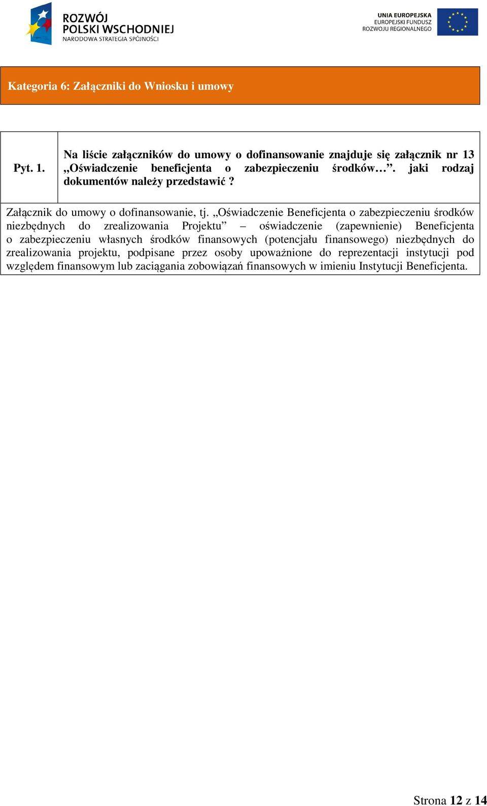 Oświadczenie Beneficjenta o zabezpieczeniu środków niezbędnych do zrealizowania Projektu oświadczenie (zapewnienie) Beneficjenta o zabezpieczeniu własnych środków