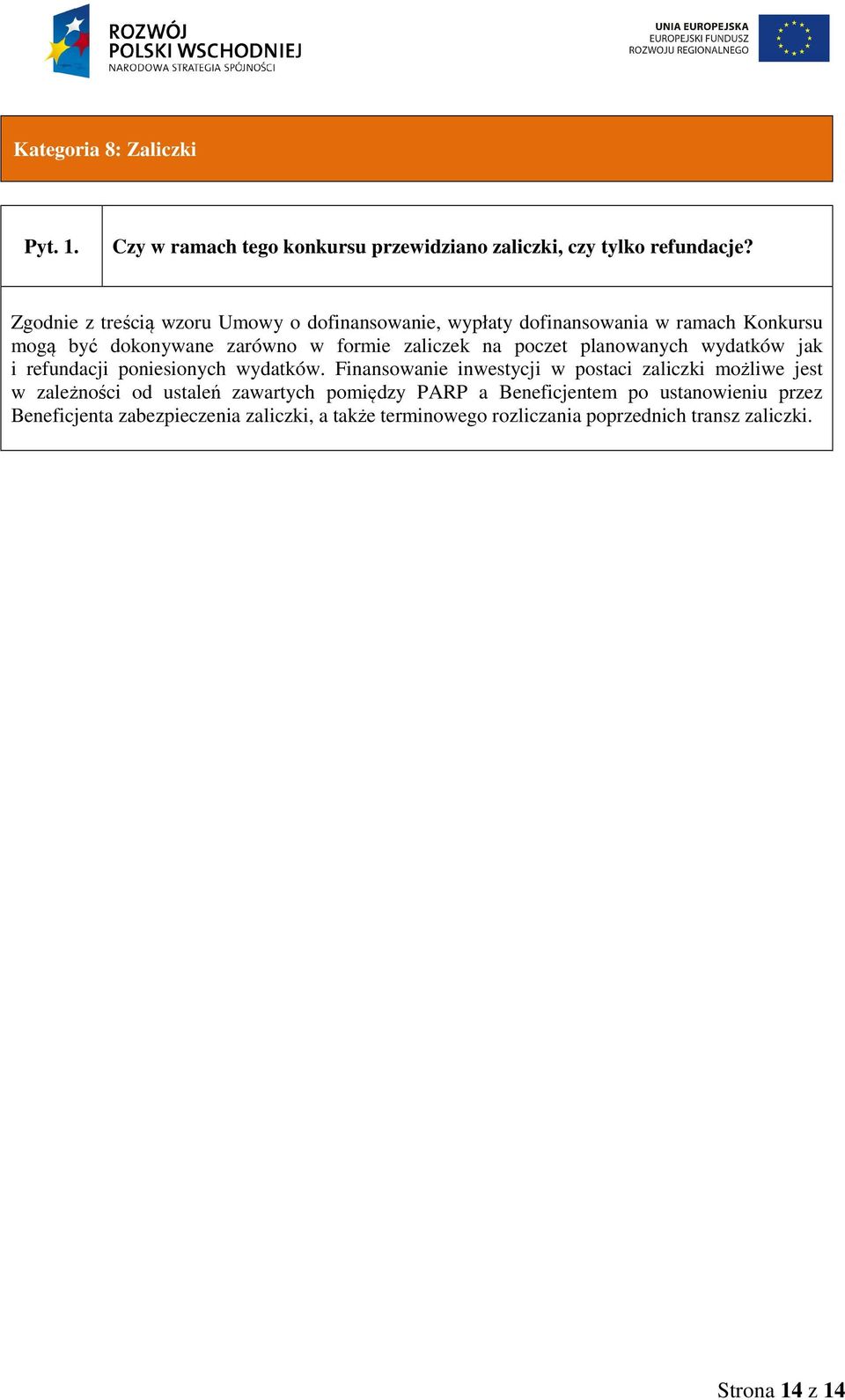 poczet planowanych wydatków jak i refundacji poniesionych wydatków.
