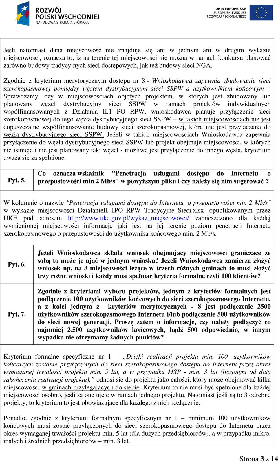Zgodnie z kryterium merytorycznym dostępu nr 8 - Wnioskodawca zapewnia zbudowanie sieci szerokopasmowej pomiędzy węzłem dystrybucyjnym sieci SSPW a użytkownikiem końcowym Sprawdzamy, czy w
