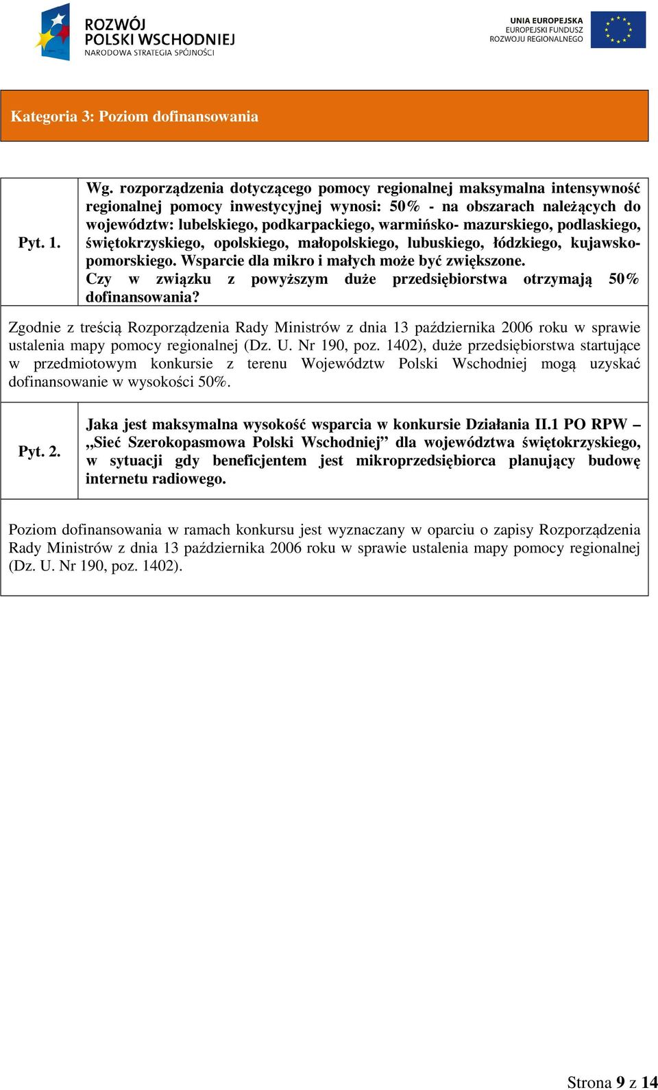 mazurskiego, podlaskiego, świętokrzyskiego, opolskiego, małopolskiego, lubuskiego, łódzkiego, kujawskopomorskiego. Wsparcie dla mikro i małych może być zwiększone.
