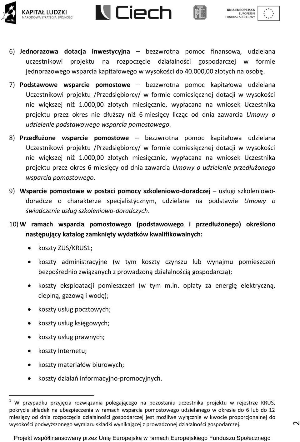 000,00 złotych miesięcznie, wypłacana na wniosek Uczestnika projektu przez okres nie dłuższy niż 6 miesięcy licząc od dnia zawarcia Umowy o udzielenie podstawowego wsparcia pomostowego.