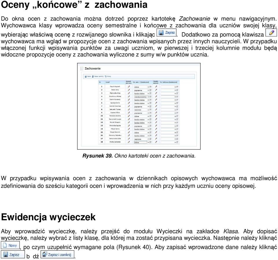 Dodatkowo za pomocą klawisza wychowawca ma wgląd w propozycje ocen z zachowania wpisanych przez innych nauczycieli.