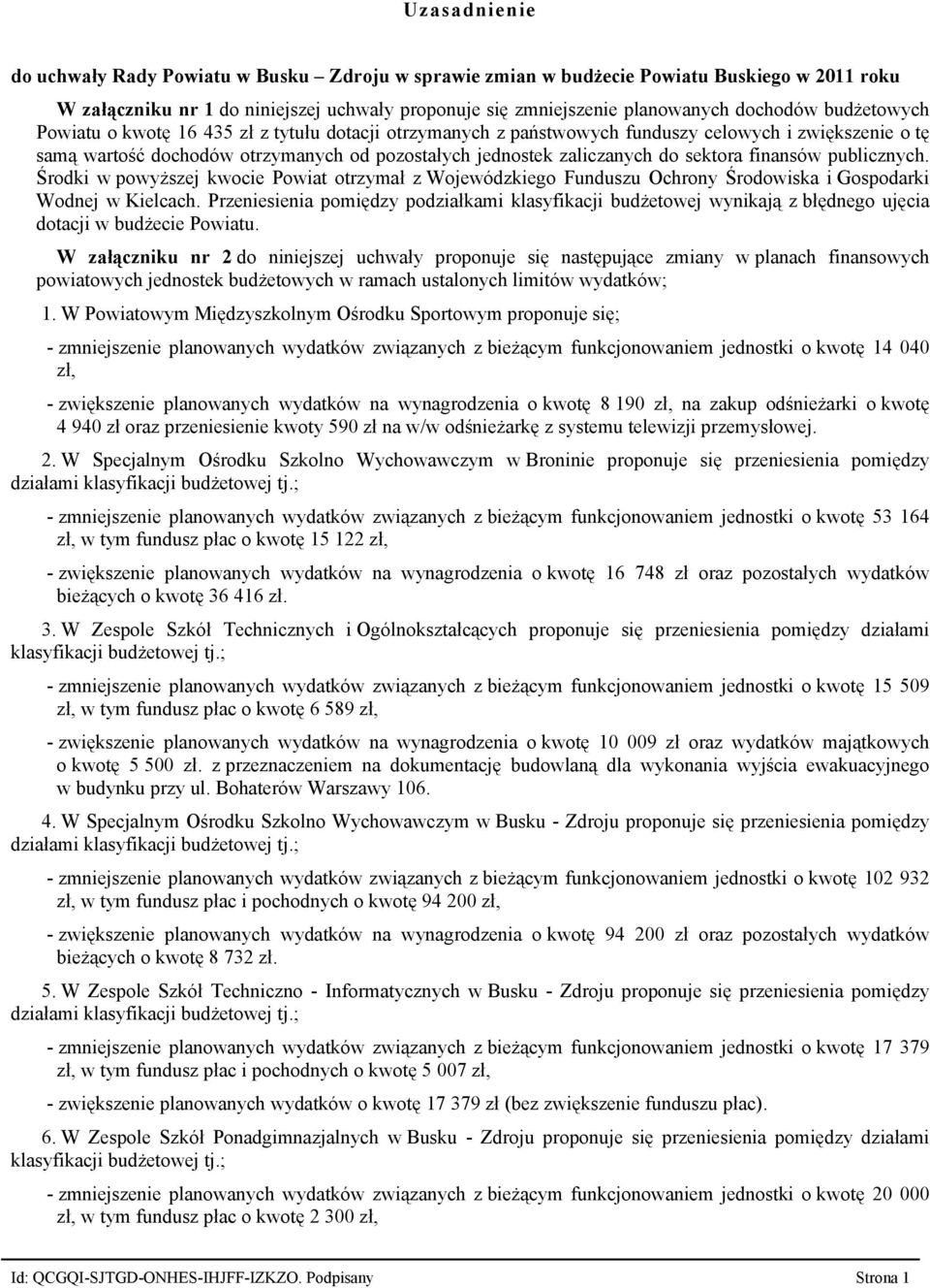 finansów publicznych. Środki w powyższej kwocie Powiat otrzymał z Wojewódzkiego Funduszu Ochrony Środowiska i Gospodarki Wodnej w Kielcach.