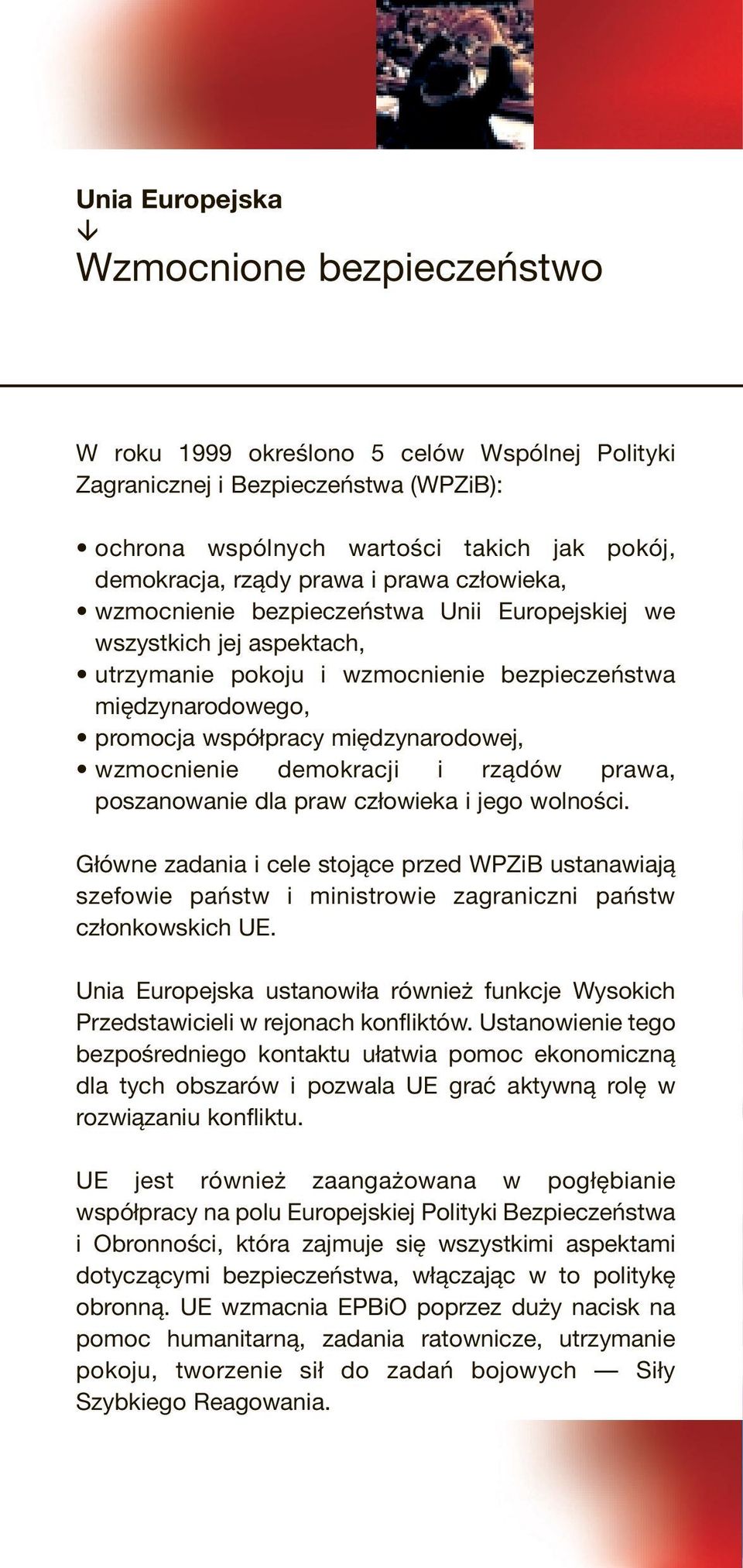 wzmocnienie demokracji i rządów prawa, poszanowanie dla praw człowieka i jego wolności.