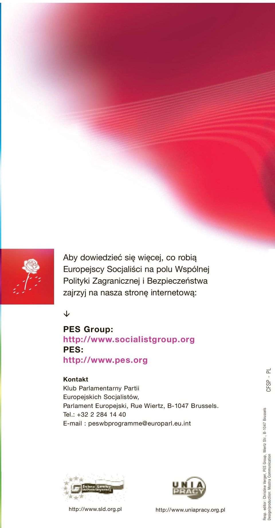 org Kontakt Klub Parlamentarny Partii Europejskich Socjalistów, Parlament Europejski, Rue Wiertz, B-1047 Brussels. Tel.