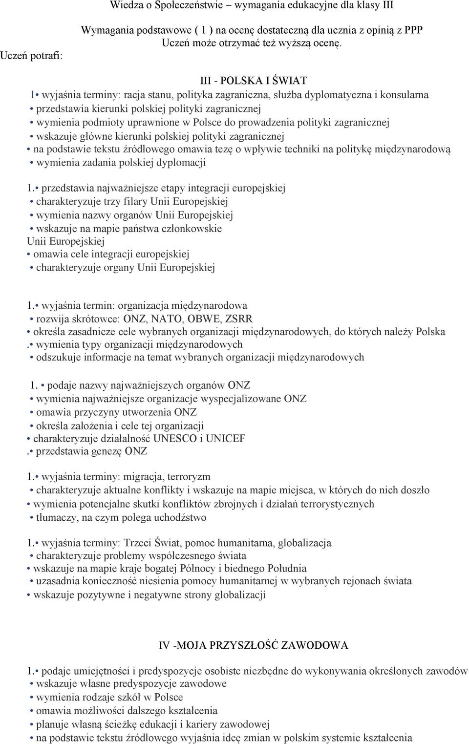 do prowadzenia polityki zagranicznej wskazuje główne kierunki polskiej polityki zagranicznej na podstawie tekstu źródłowego omawia tezę o wpływie techniki na politykę międzynarodową wymienia zadania