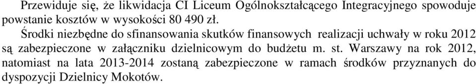 Środki niezbędne do sfinansowania skutków finansowych realizacji uchwały w roku 2012 są