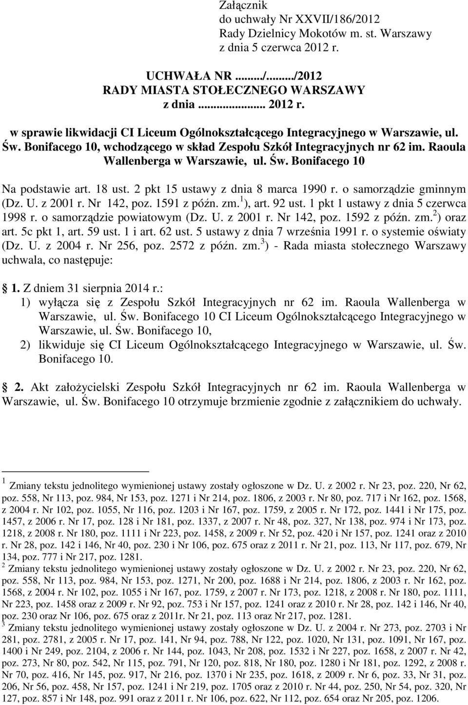 o samorządzie gminnym (Dz. U. z 2001 r. Nr 142, poz. 1591 z późn. zm. 1 ), art. 92 ust. 1 pkt 1 ustawy z dnia 5 czerwca 1998 r. o samorządzie powiatowym (Dz. U. z 2001 r. Nr 142, poz. 1592 z późn. zm. 2 ) oraz art.