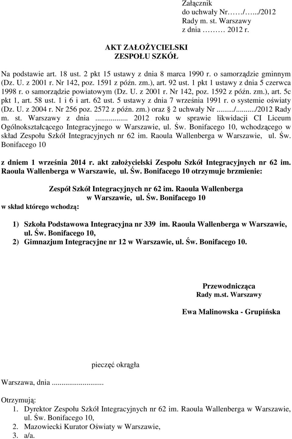 1 i 6 i art. 62 ust. 5 ustawy z dnia 7 września 1991 r. o systemie oświaty (Dz. U. z 2004 r. Nr 256 poz. 2572 z późn. zm.) oraz 2 uchwały Nr.../.../2012 Rady m. st. Warszawy z dnia.