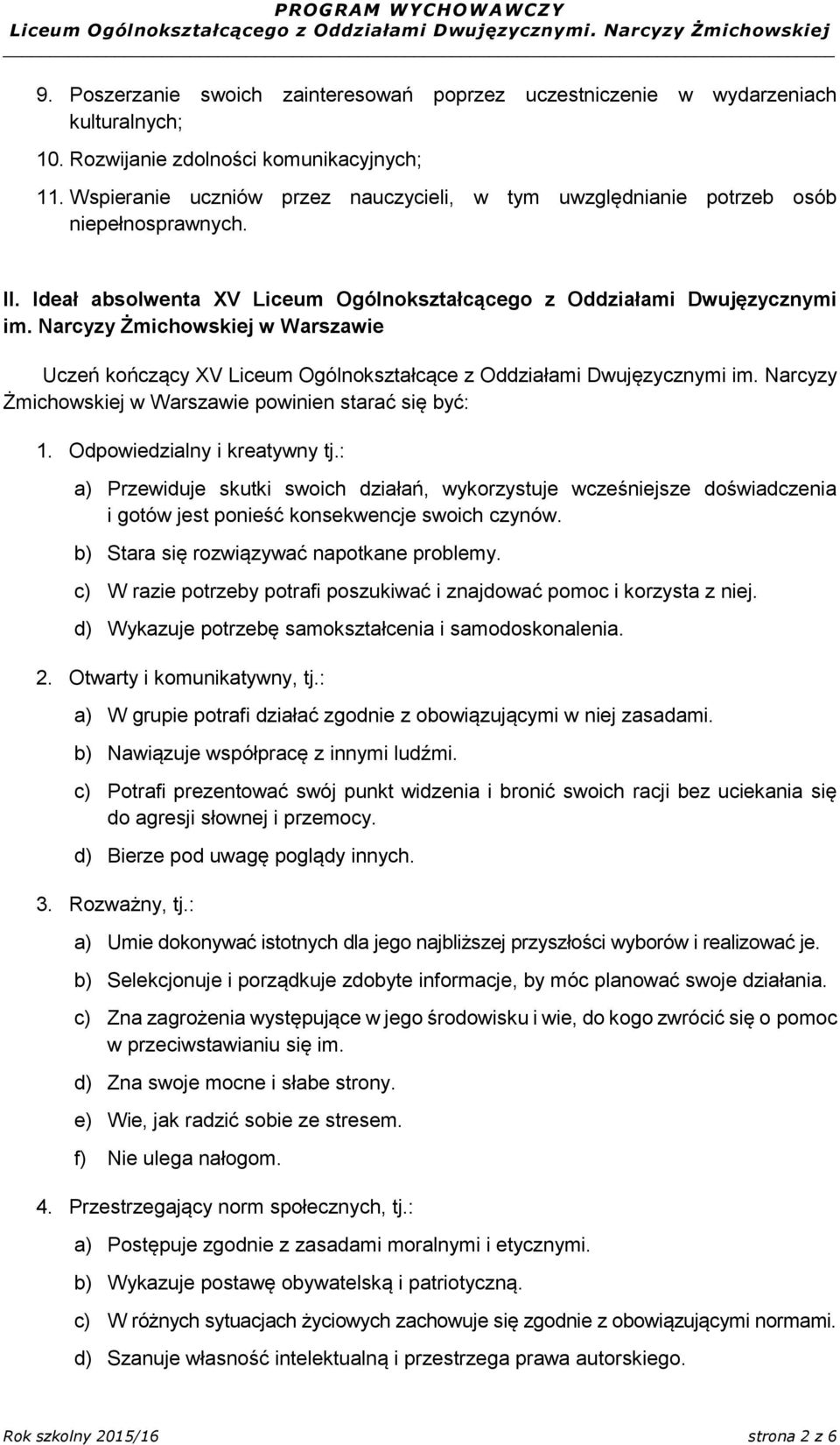 Narcyzy Żmichowskiej w Warszawie Uczeń kończący XV Liceum Ogólnokształcące z Oddziałami Dwujęzycznymi im. Narcyzy Żmichowskiej w Warszawie powinien starać się być: 1. Odpowiedzialny i kreatywny tj.