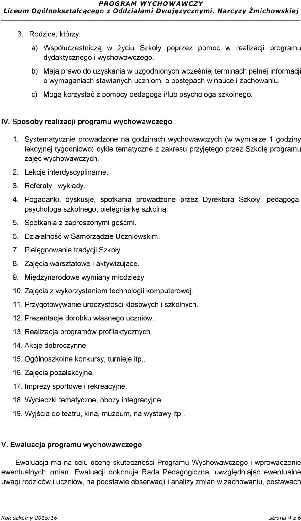 c) Mogą korzystać z pomocy pedagoga i/lub psychologa szkolnego. IV. Sposoby realizacji programu wychowawczego 1.