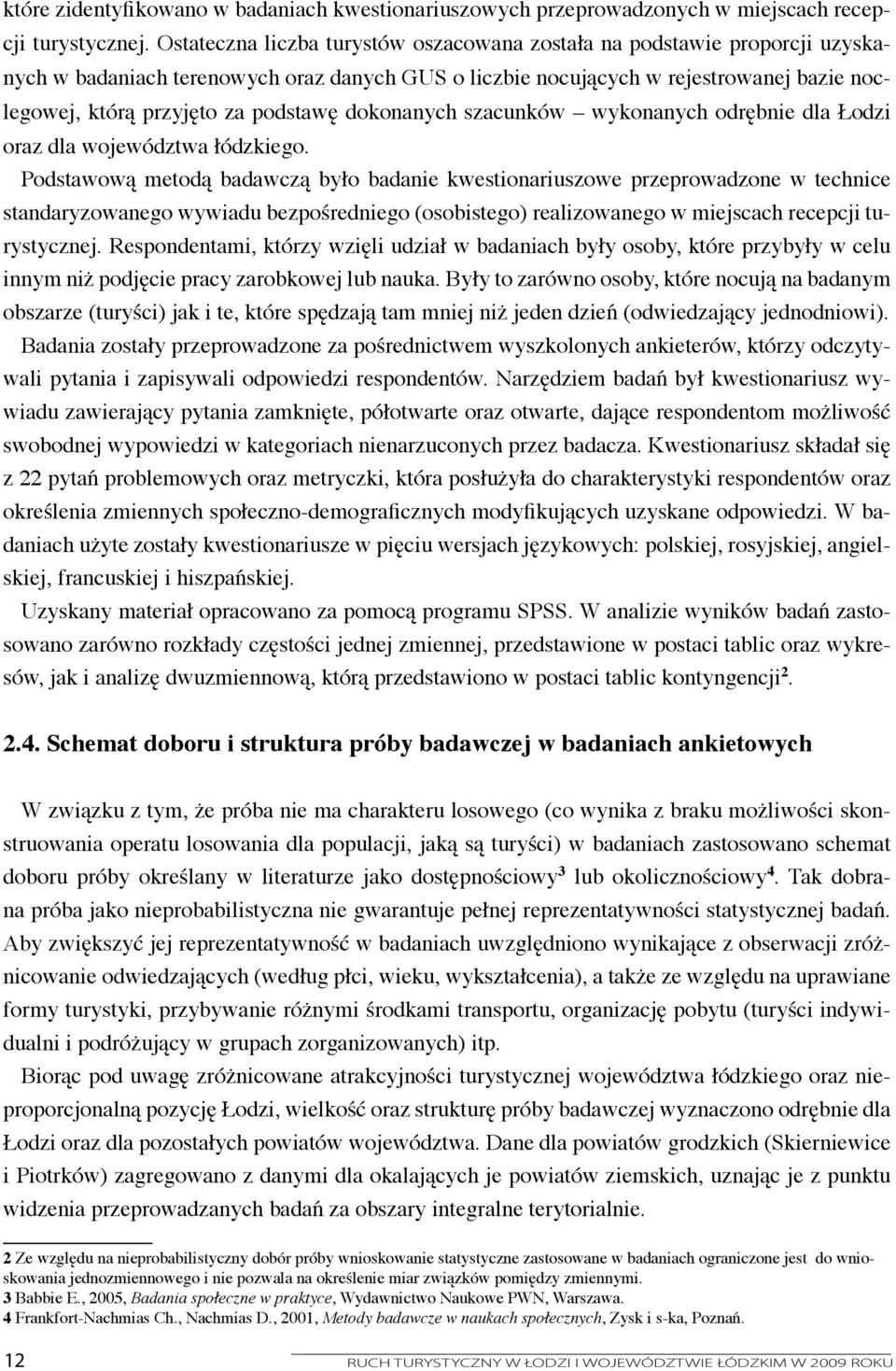 podstawę dokonanych szacunków wykonanych odrębnie dla Łodzi oraz dla województwa łódzkiego.