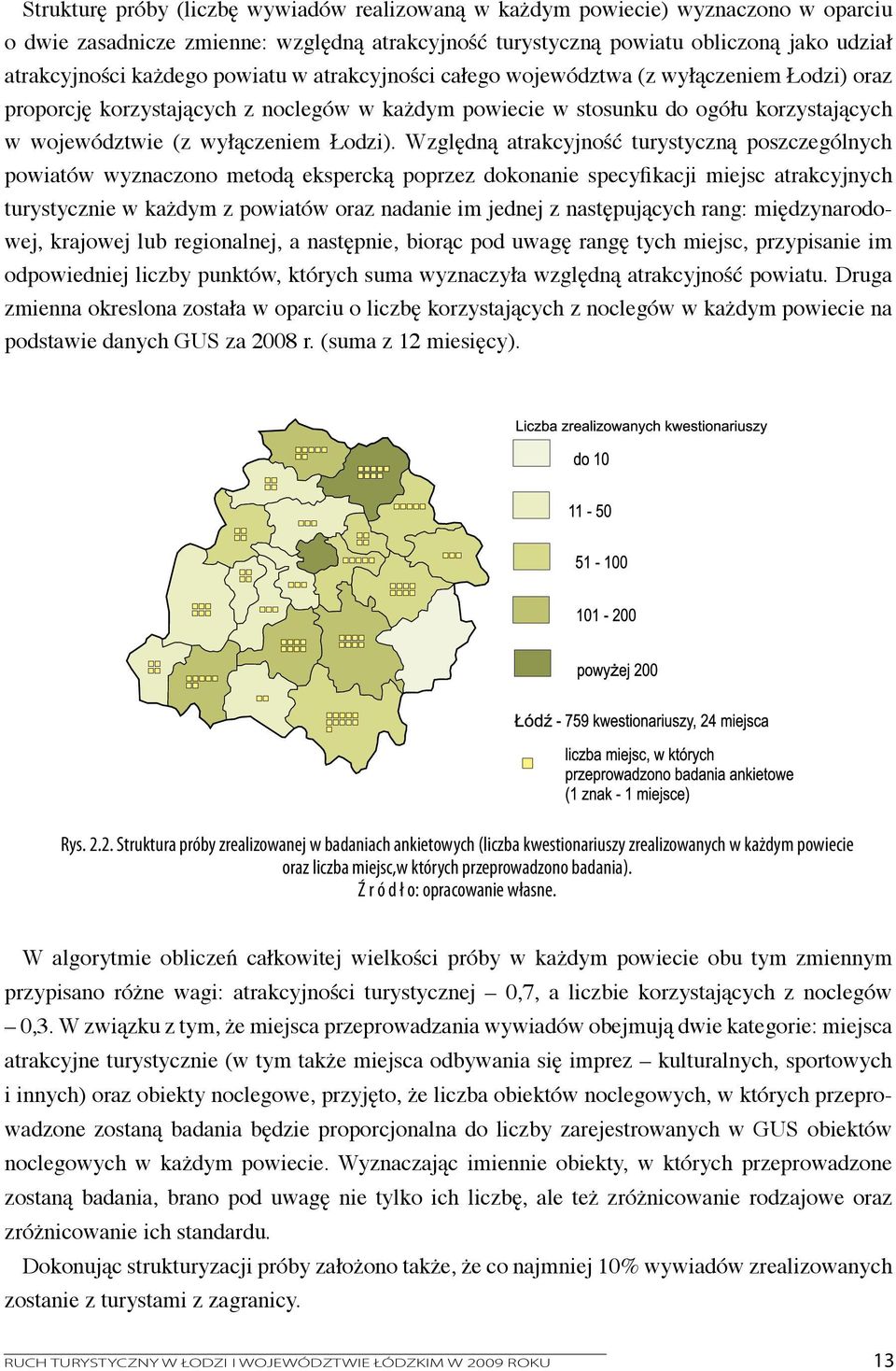 Względną atrakcyjność turystyczną poszczególnych powiatów wyznaczono metodą ekspercką poprzez dokonanie specyfikacji miejsc atrakcyjnych turystycznie w każdym z powiatów oraz nadanie im jednej z