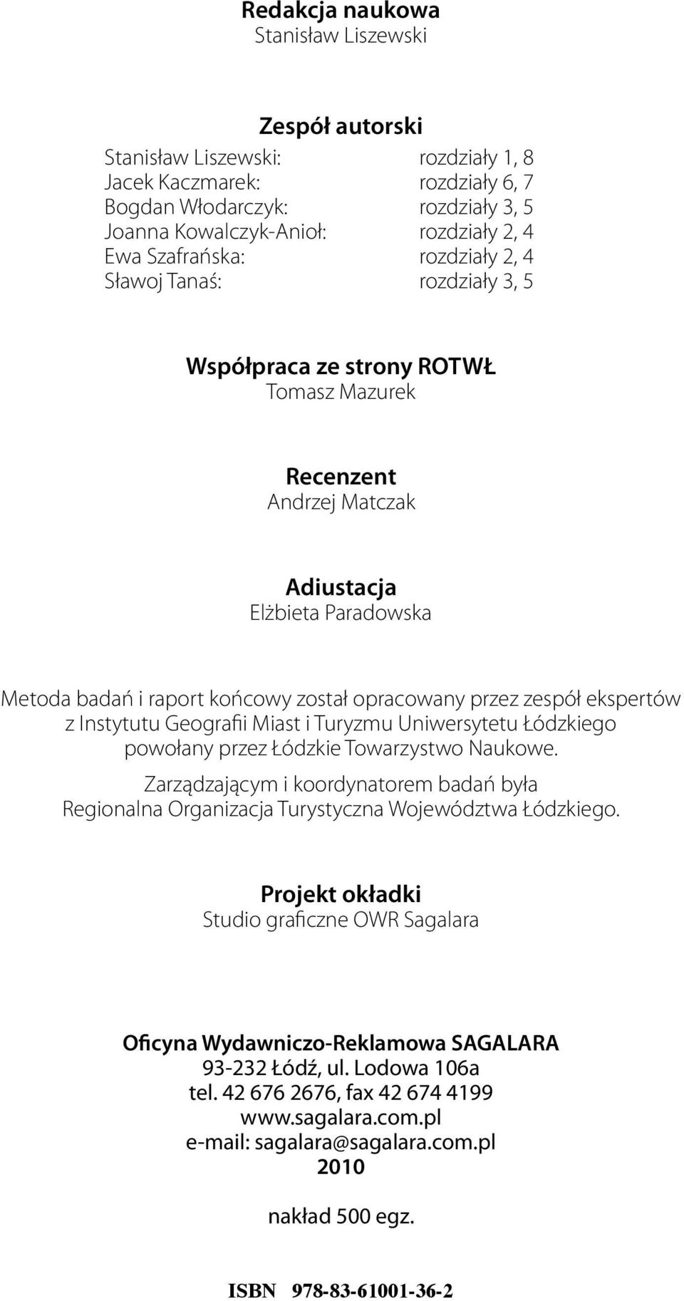 opracowany przez zespół ekspertów z Instytutu Geografii Miast i Turyzmu Uniwersytetu Łódzkiego powołany przez Łódzkie Towarzystwo Naukowe.