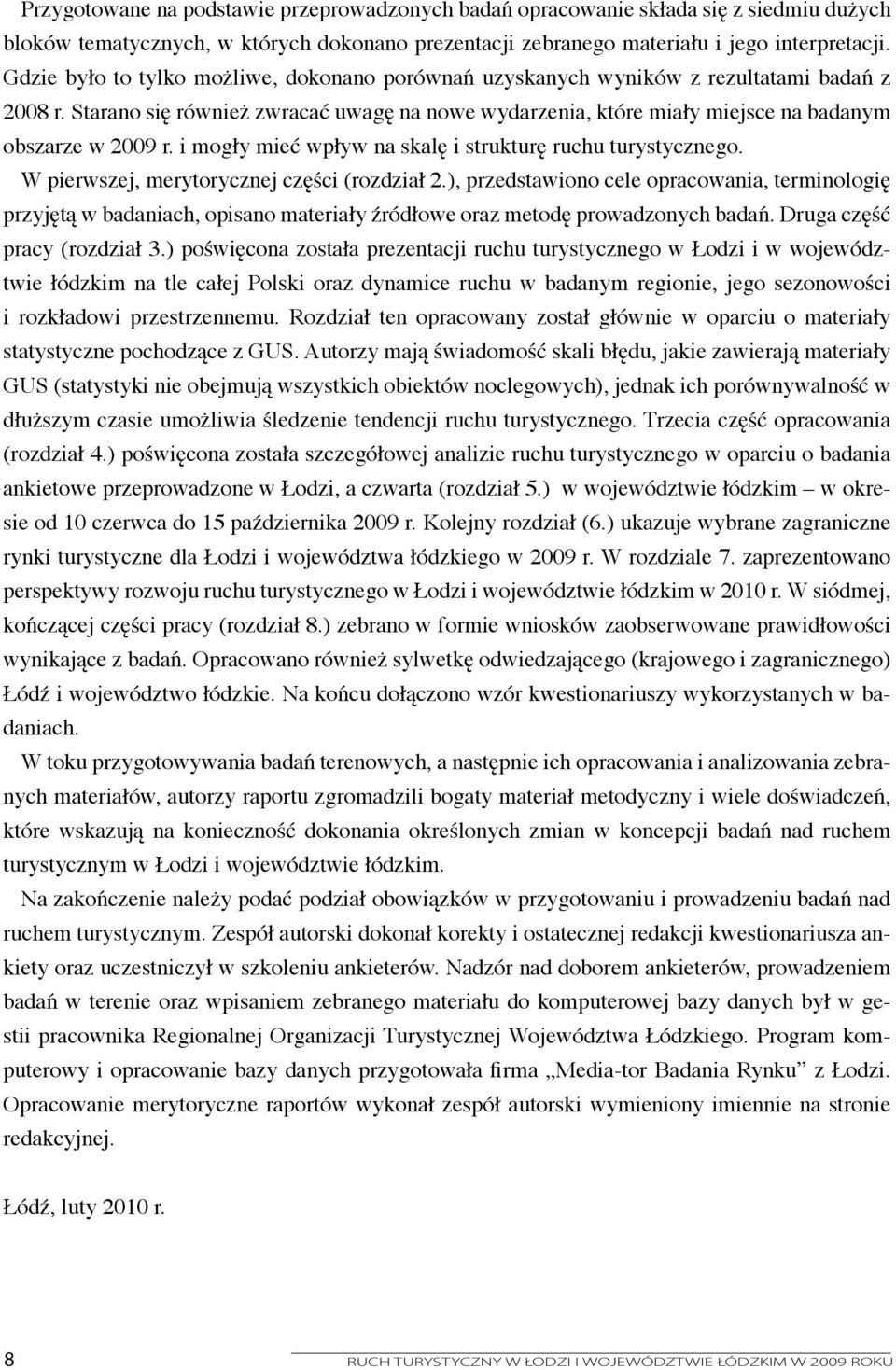 i mogły mieć wpływ na skalę i strukturę ruchu turystycznego. W pierwszej, merytorycznej części (rozdział 2.