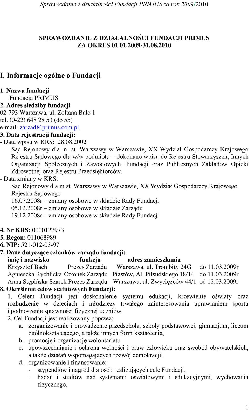 Warszawy w Warszawie, XX Wydział Gospodarczy Krajowego Rejestru Sądowego dla w/w podmiotu dokonano wpisu do Rejestru Stowarzyszeń, Innych Organizacji Społecznych i Zawodowych, Fundacji oraz