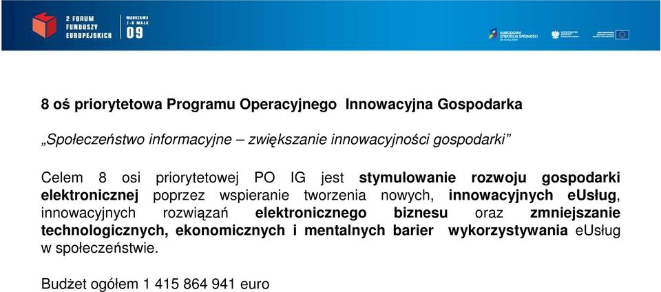 poprzez wspieranie tworzenia nowych, innowacyjnych eusług, innowacyjnych rozwiązań elektronicznego biznesu oraz