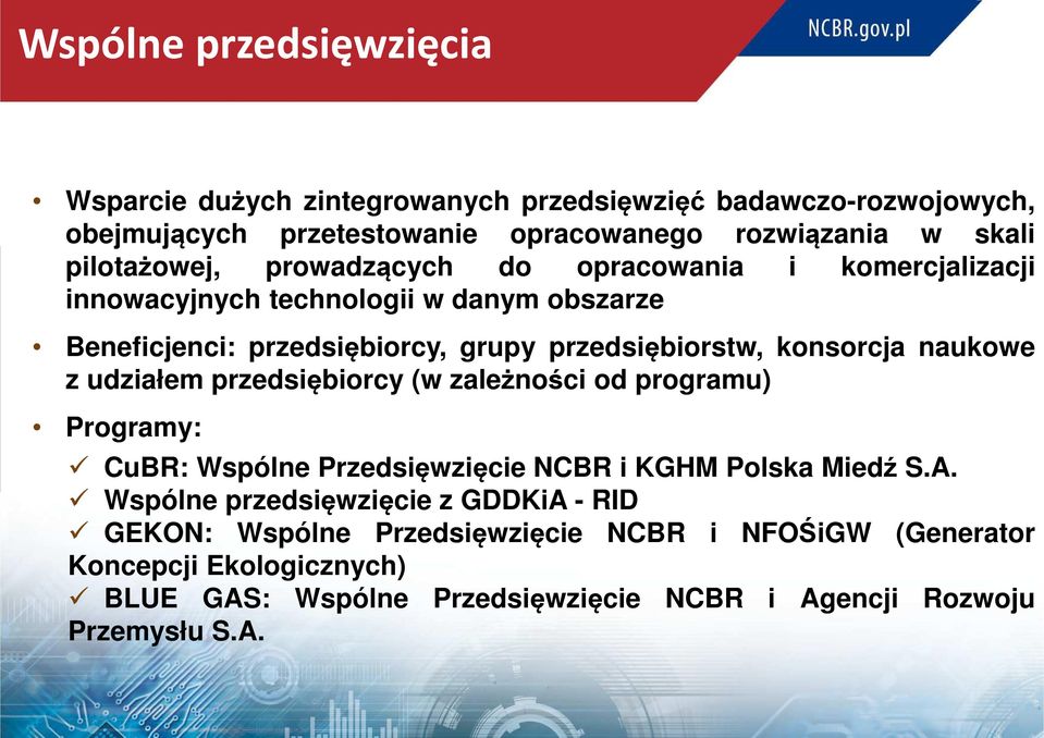 konsorcja naukowe z udziałem przedsiębiorcy (w zależności od programu) Programy: CuBR: Wspólne Przedsięwzięcie NCBR i KGHM Polska Miedź S.A.
