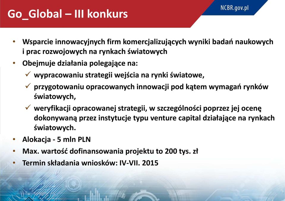 rynków światowych, weryfikacji opracowanej strategii, w szczególności poprzez jej ocenę dokonywaną przez instytucje typu venture capital